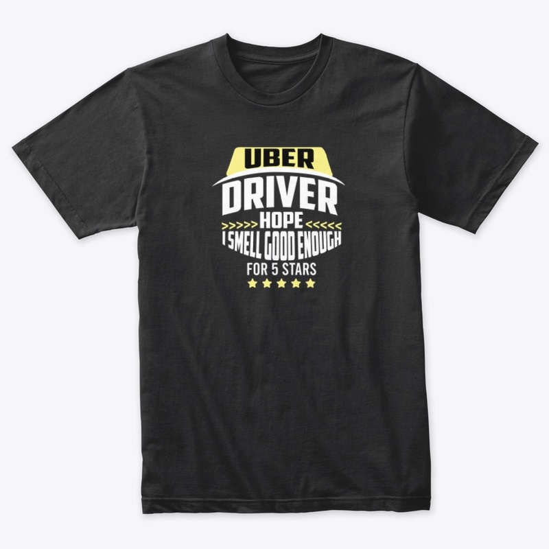 Uber Driver Hope I Smell- Funny T-shirt