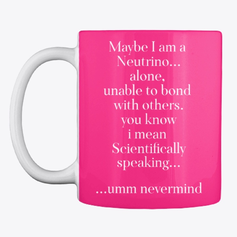 Maybe I am a Neutrino|Introvert Special