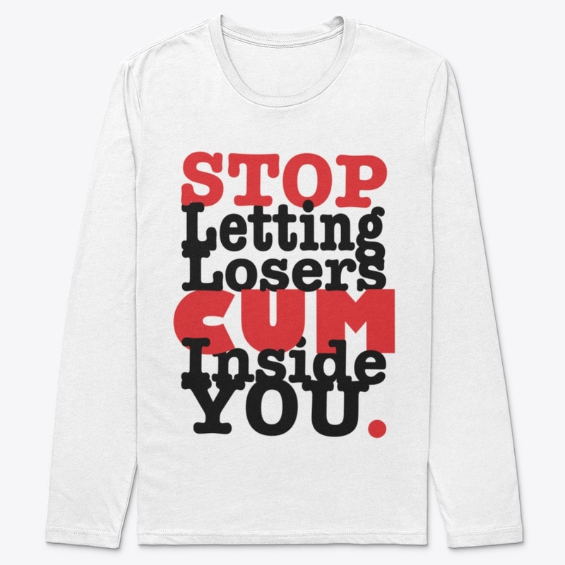Stop Letting Losers Cum Inside You