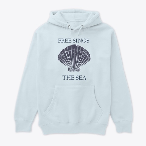 Free Sings The Sea Hoodie: Seashell Blue Mist T-Shirt Front
