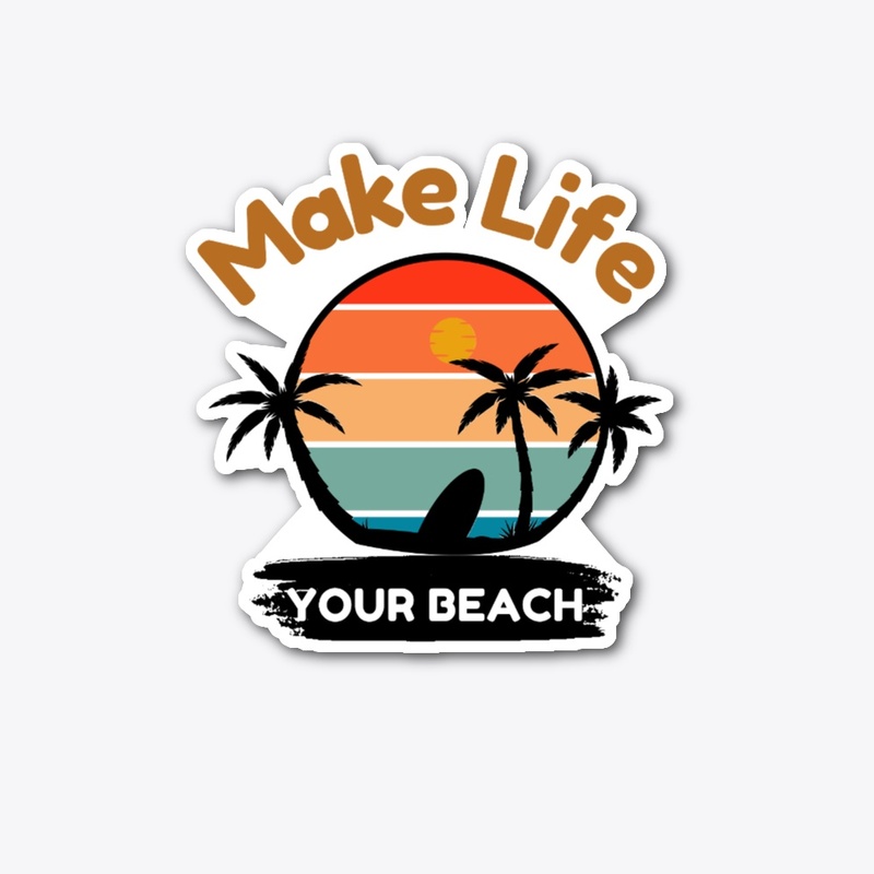 Make Life Your Beach