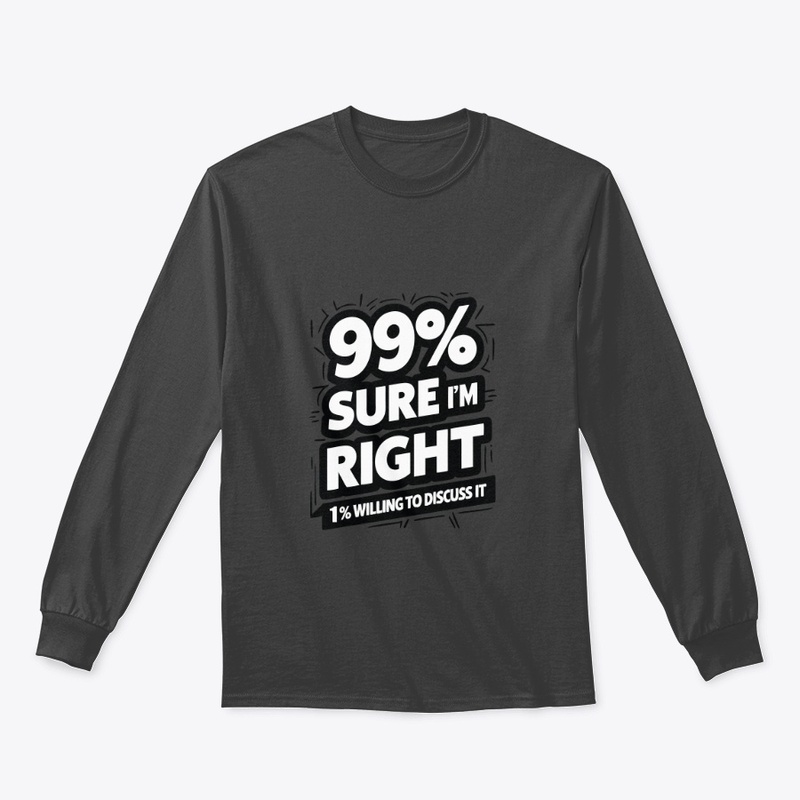 99% Sure I Am Right 