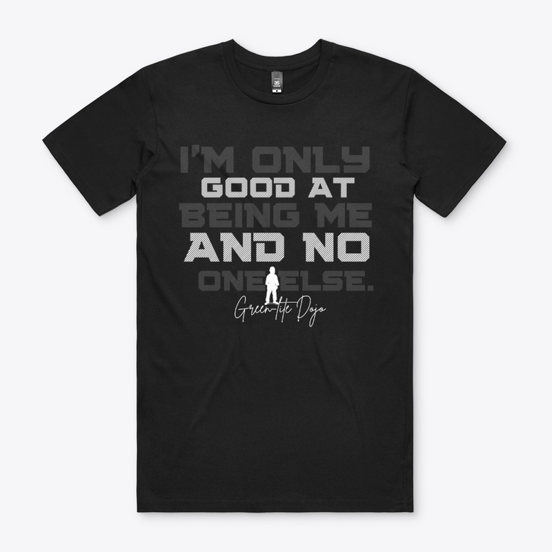 I'm only good at being me.(Gray & White)
