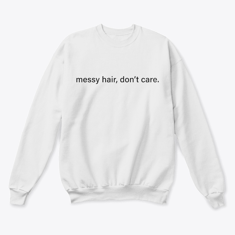 Messy hair, dont care