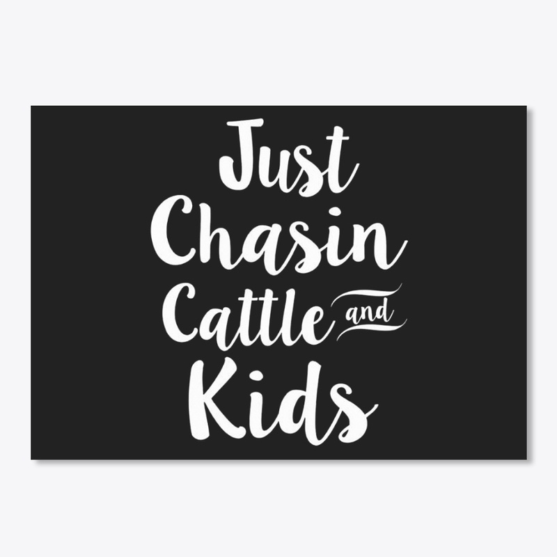 JUST CHASIN CATTLE AND KIDS