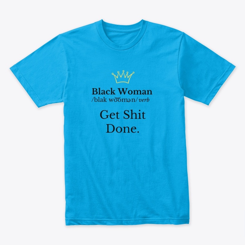 Black  Woman "Get Shit Done."- Black