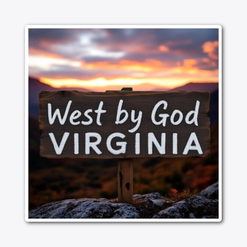 West Virginia by god . 