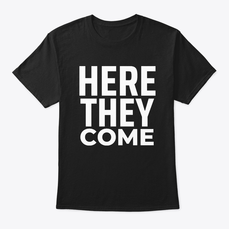 Here They Come" Tee 