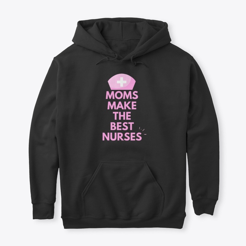 Moms Make The Best Nurses  Slogan Design