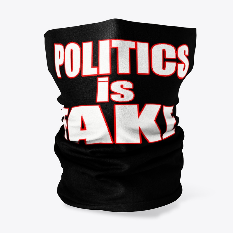 POLITICS - is - FAKE