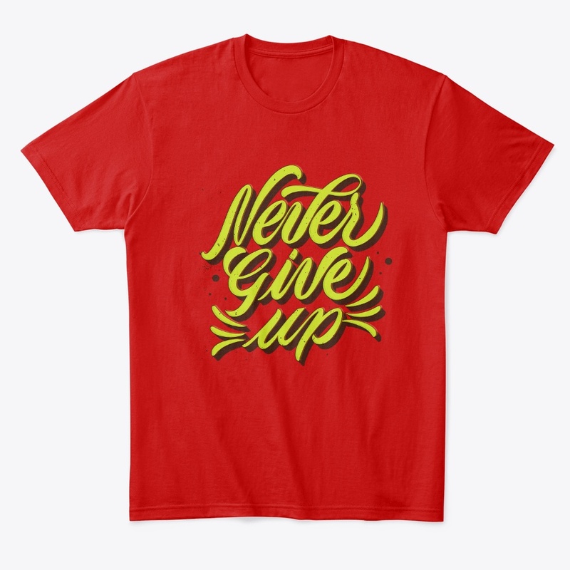 NEVER GIVE UP UNISEX DESIGN T-SHIRT