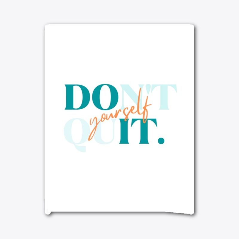 "Don't Quit yourself"