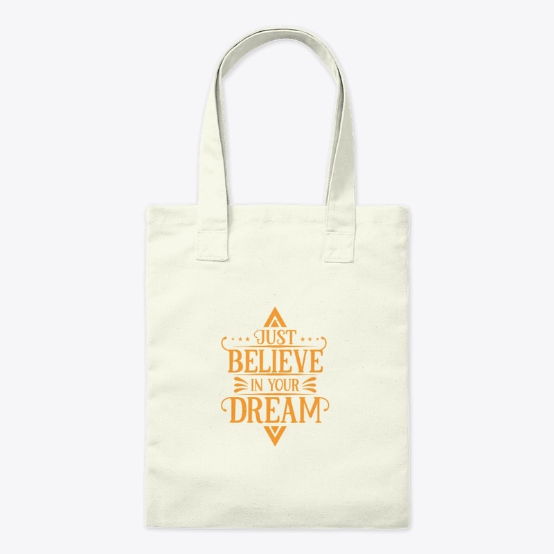 JUST BELIEVE IN YOUR DREAM