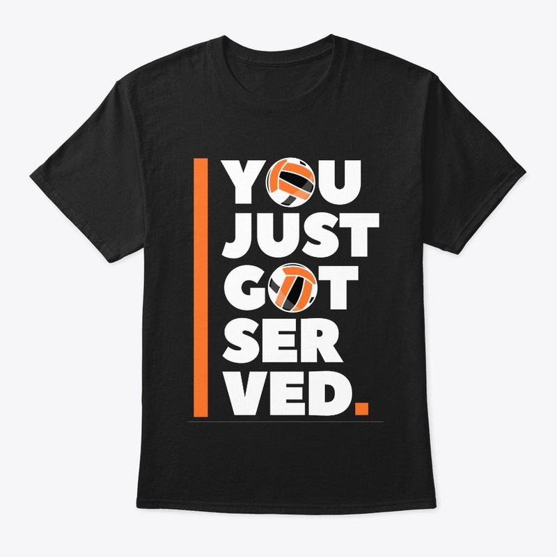 YOU GET SERVED.
