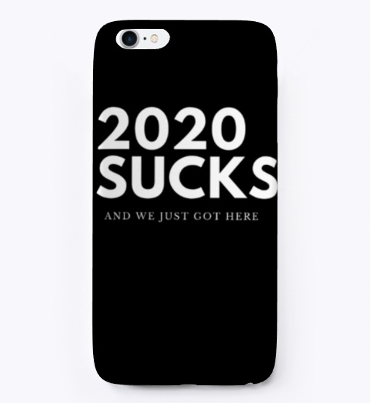 2020 SUCKS AND WE JUST GOT HERE