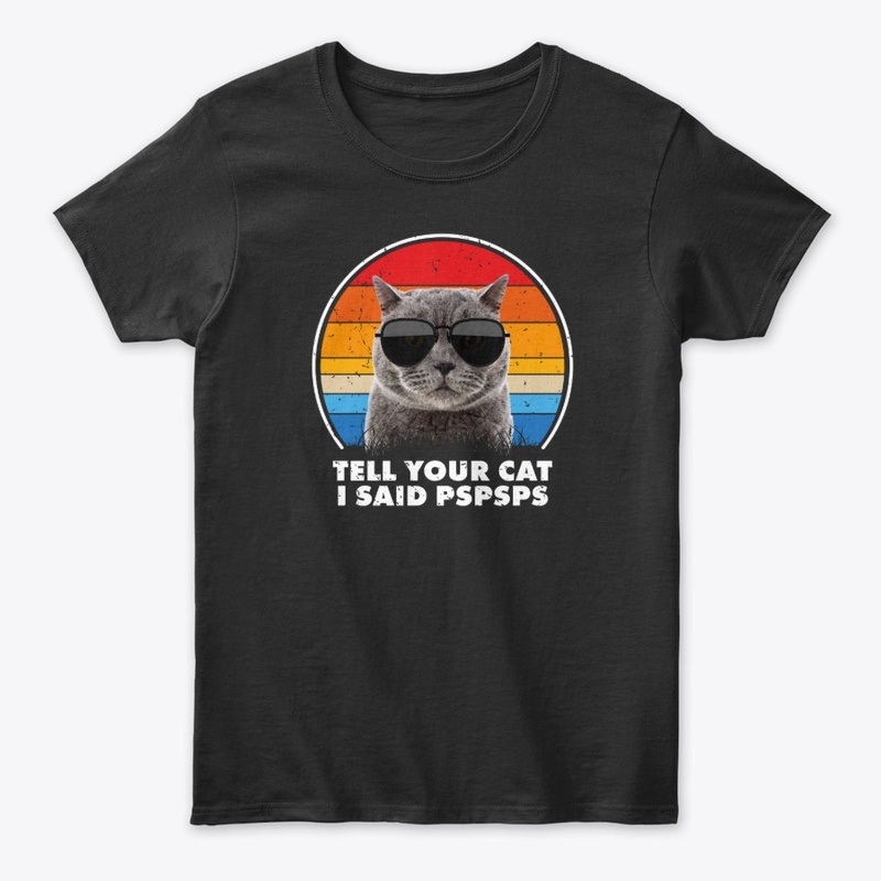 Tell Your Cat I Said PSPSPS H12CG