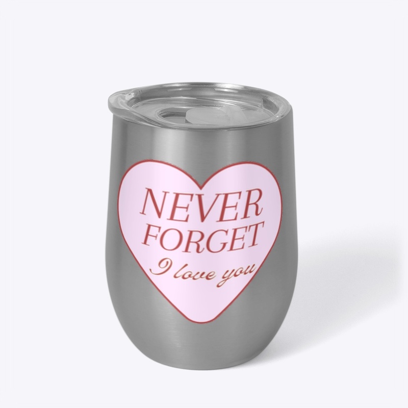 Never Forget - I Love You