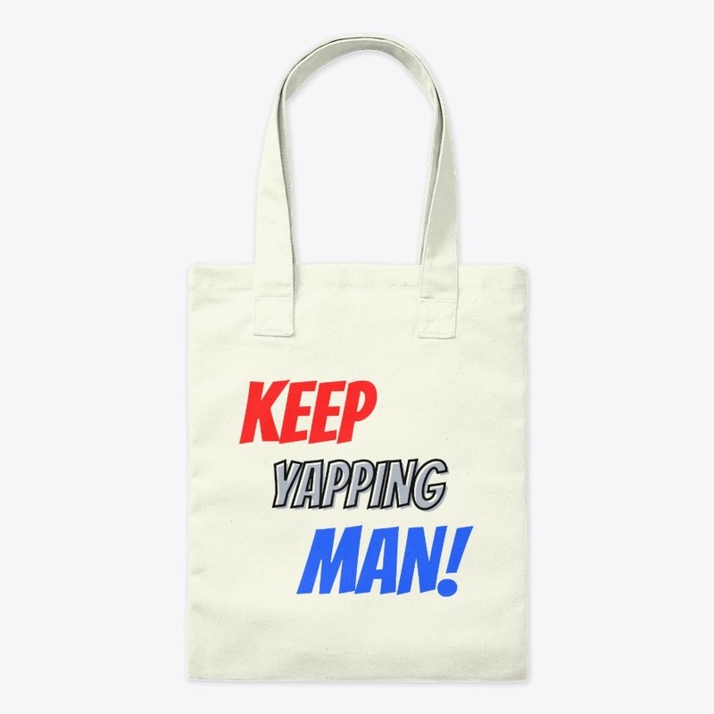 Keep Yapping, Man!