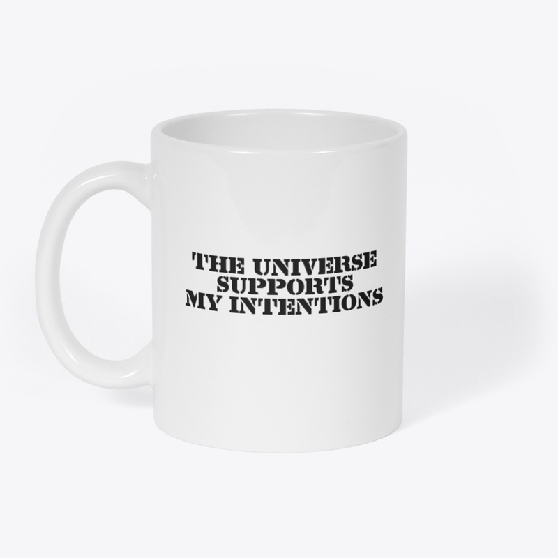 The universe supports my intentions