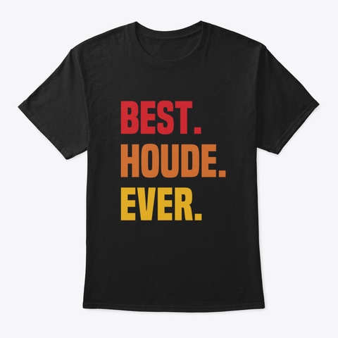 Best Houde Ever ,Houde Name Black T-Shirt Front