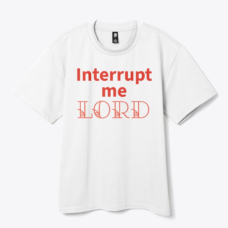 Interrupt Me Lord