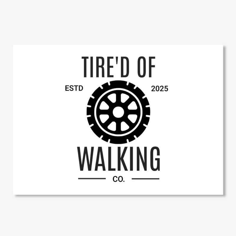 Tire'd Of Walking