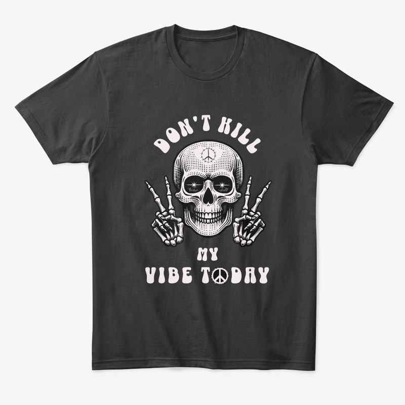 Don't Kill My Vibe Today Skeleton