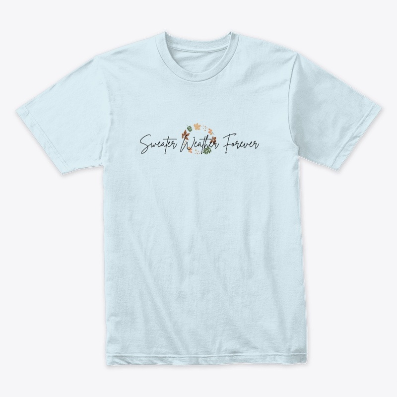 Sweater Weather Forever Shirt 