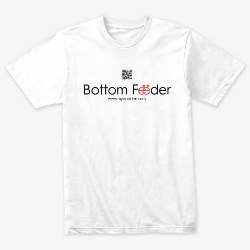 'Bottom Feeder' Line From MyDaddee