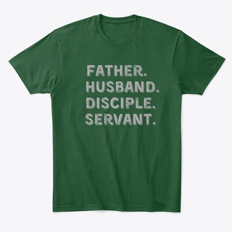 Father, Husband, Disciple, Servant Shirt
