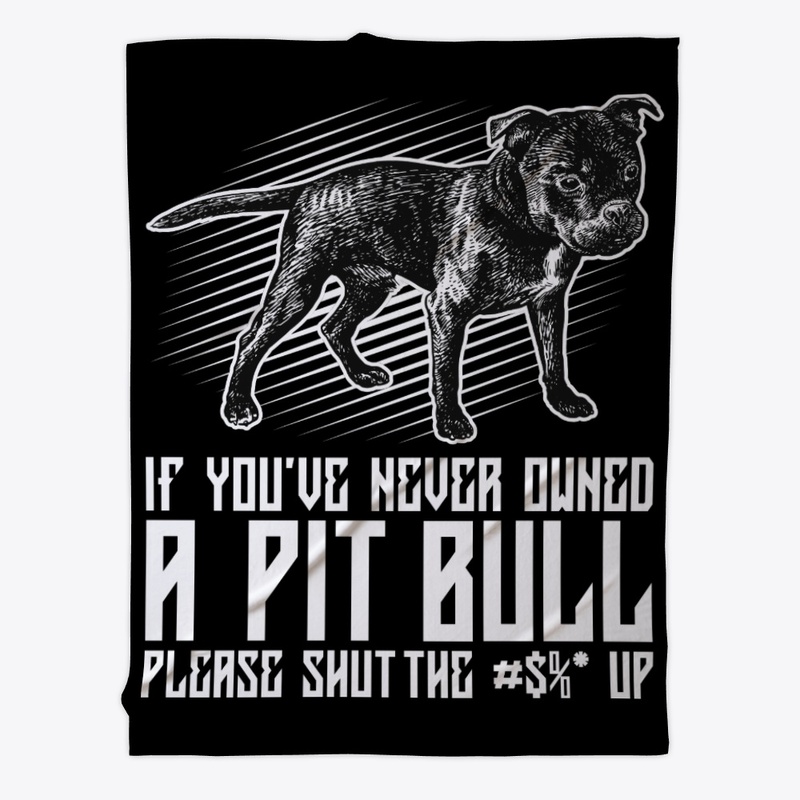 Never Owned A Pit Bull, Shut The **** Up