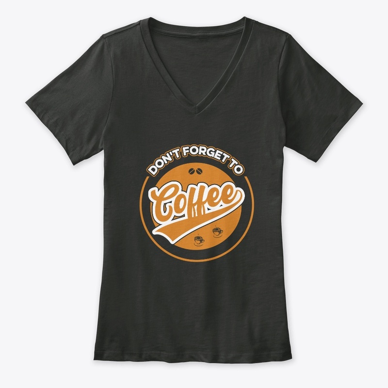 Do not Forget to Coffee T Shirt Design
