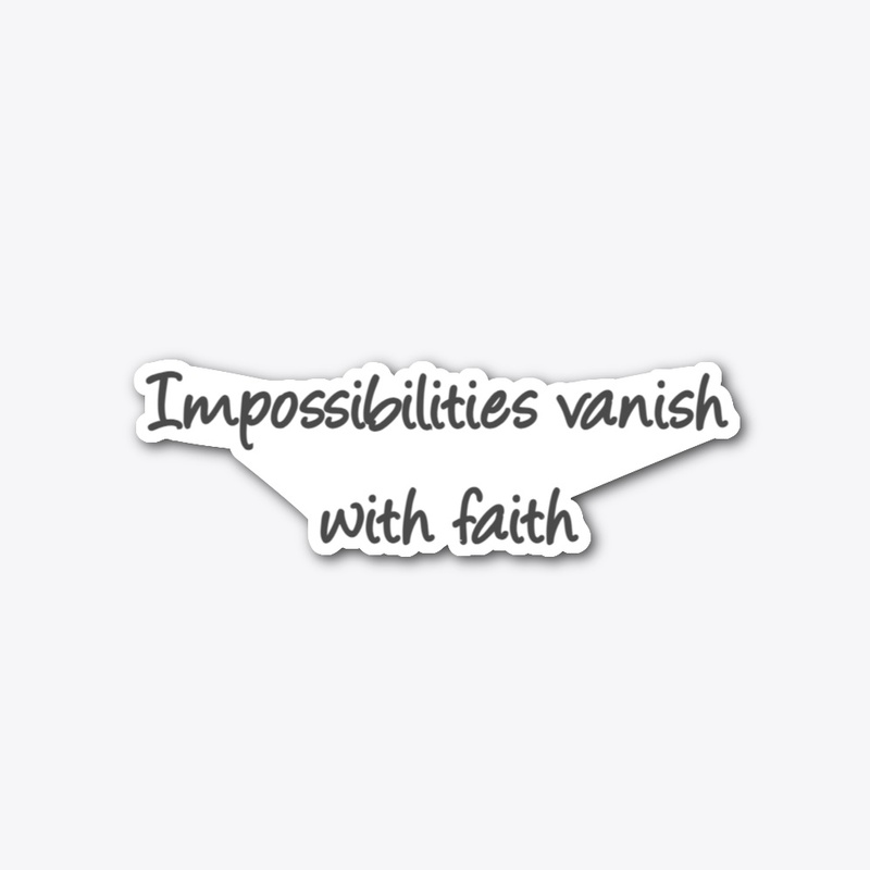 Impossibilities vanish with faith