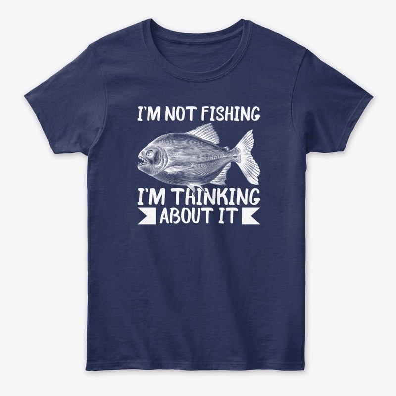 I'm Not Fishing I'm Think About It