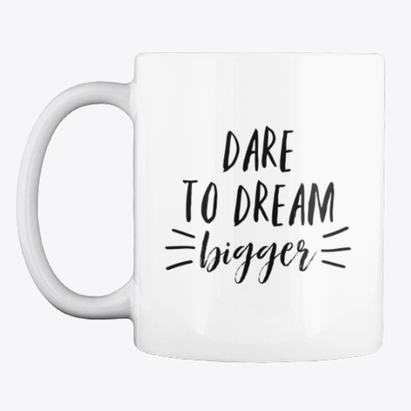 Dare To Dream Bigger Mug Coffee Cup