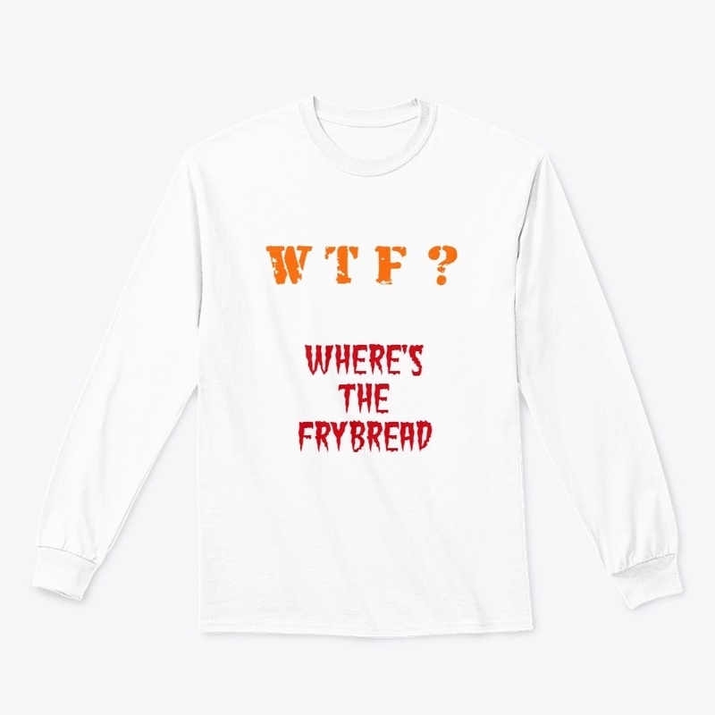 WHERE'S THE FRYBREAD?