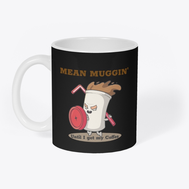 Mean Muggin'