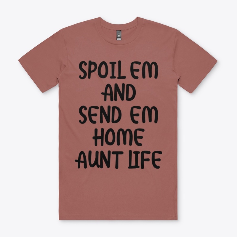 Spoil em and send em home aunt life