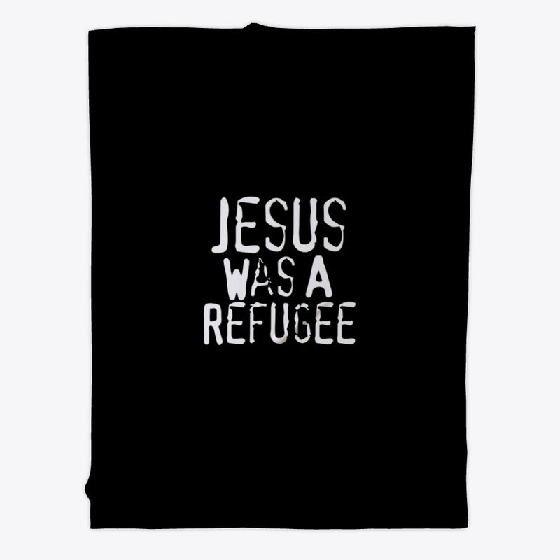 Jesus Was A Refugee
