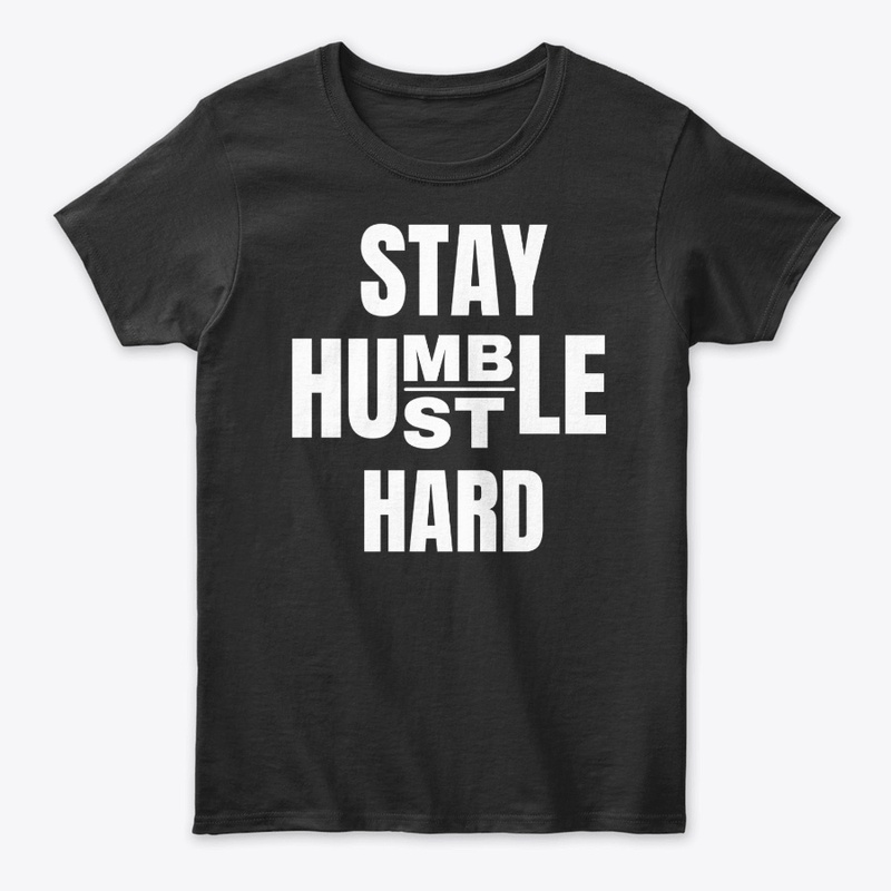 STAY HUMBLE HUSTLE HARD