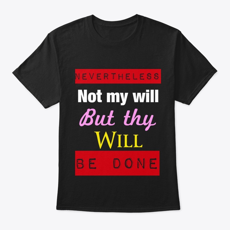 Nevertheless not my will, but thy will