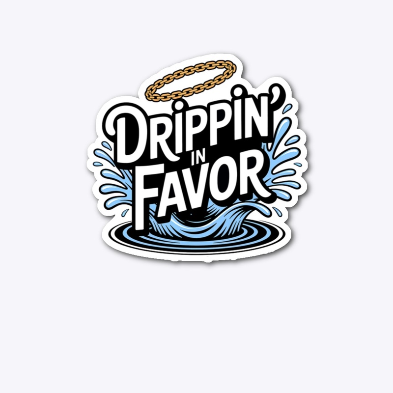 Drippin in Favor