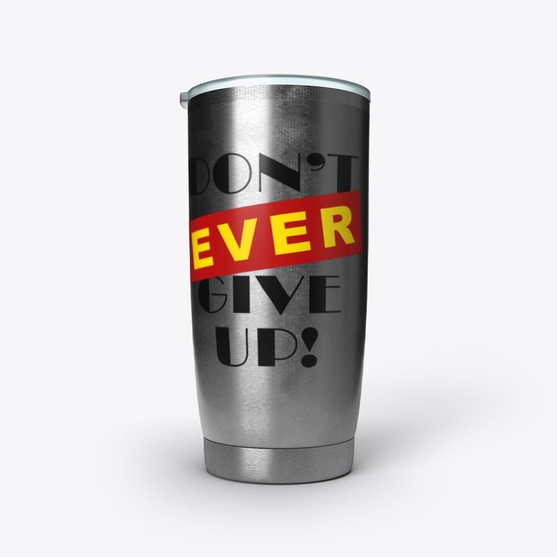 Don't ever give up