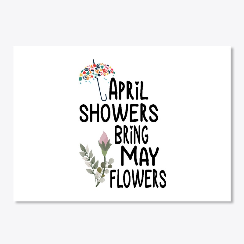 Spring, April Showers Bring May Flowers,