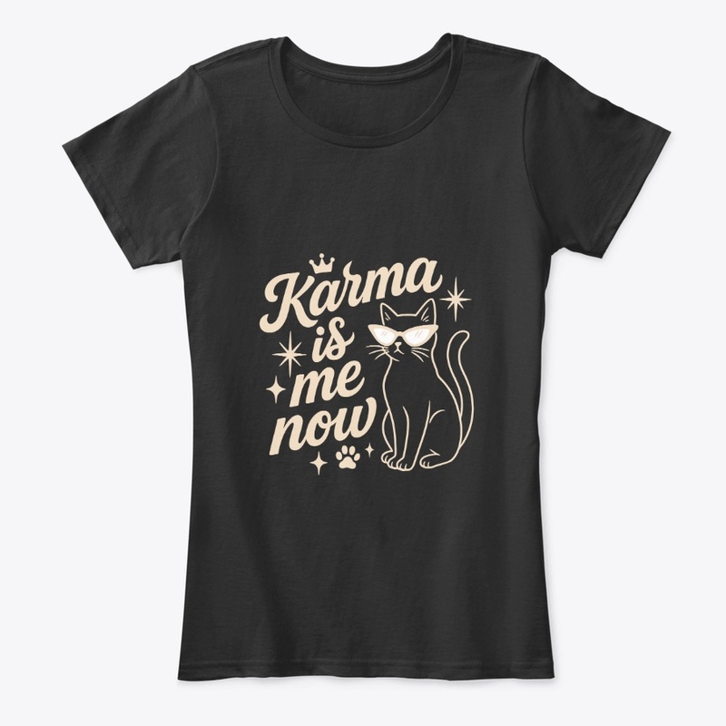 Karma Is Me Now Sassy Cat Gift