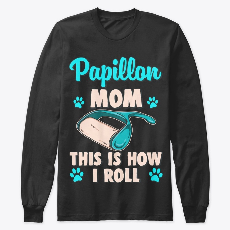 Papillon Mom, This Is How I Roll
