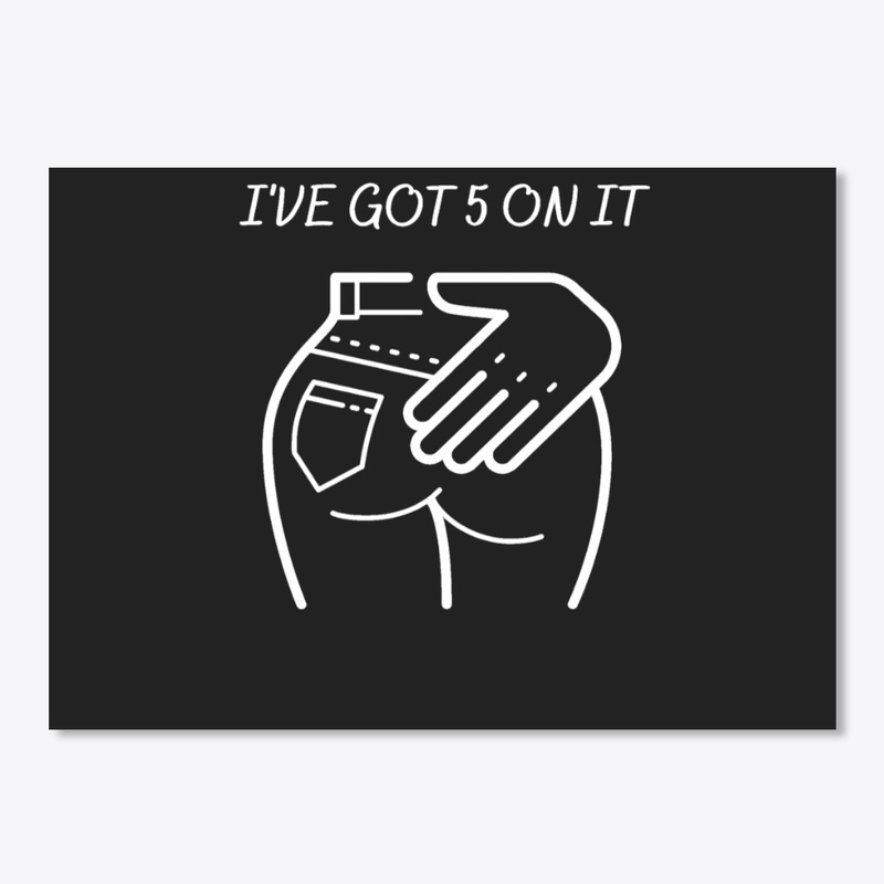 Got five on it