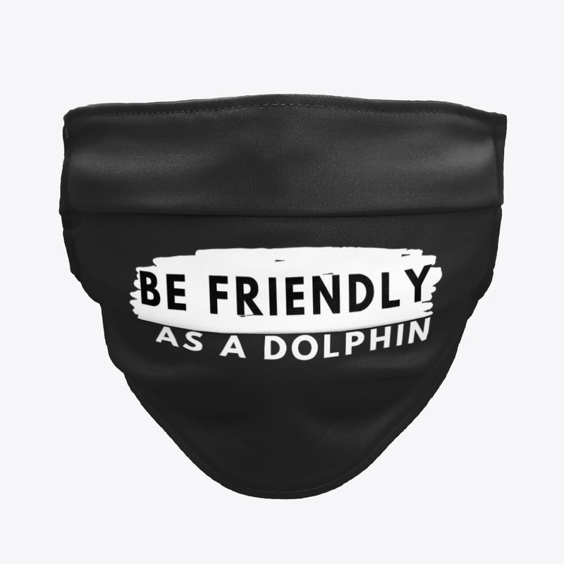 Be friendly as a dolphin