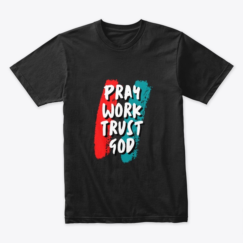 Pray, Work & Trust God