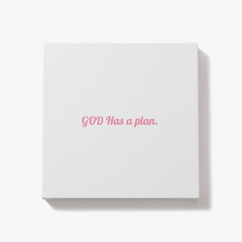 GOD HAS A PLAN.